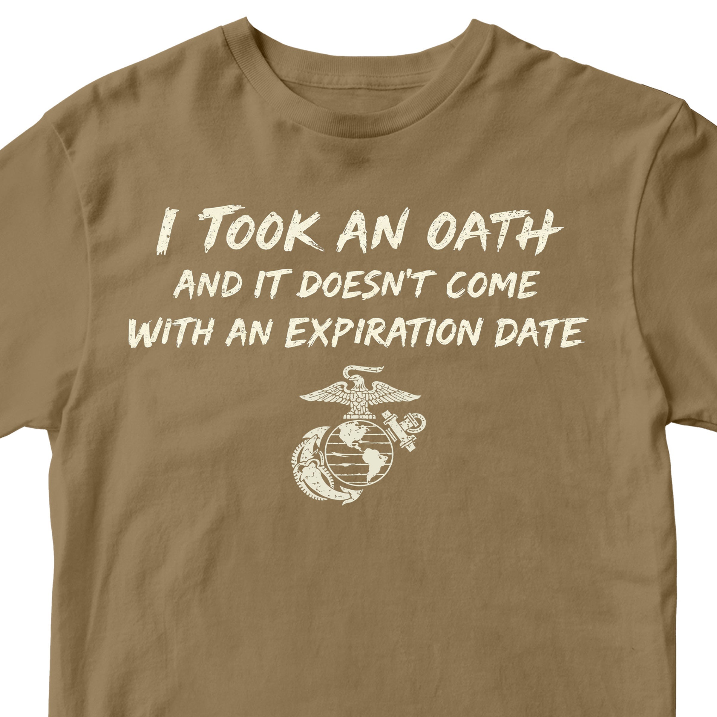 Marine Corps I took an oath and it doesn’t come with an expiration date T-shirt. Khaki USMC Oath Tee