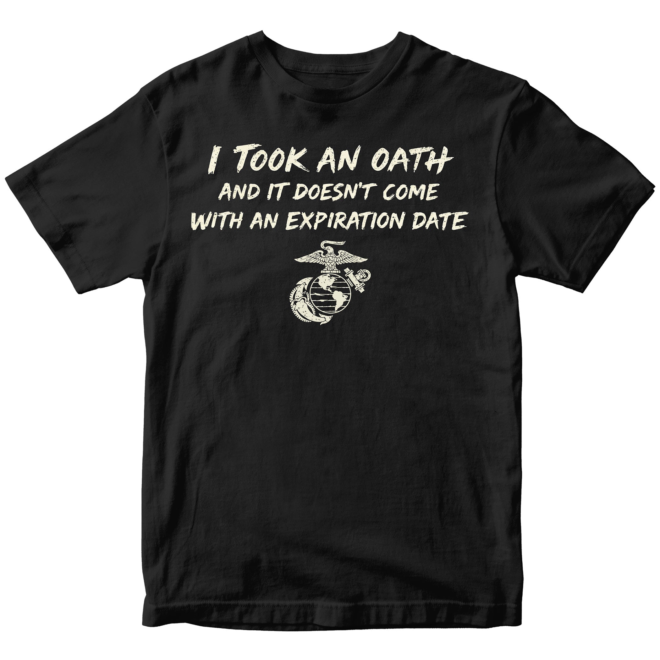 Marine Corps I took an oath and it doesn’t come with an expiration date T-shirt. Black USMC Oath Tee