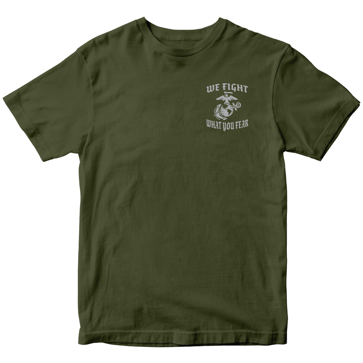 OD Green USMC We Fight What You Fear T-shirt with Marine Corps chest graphic