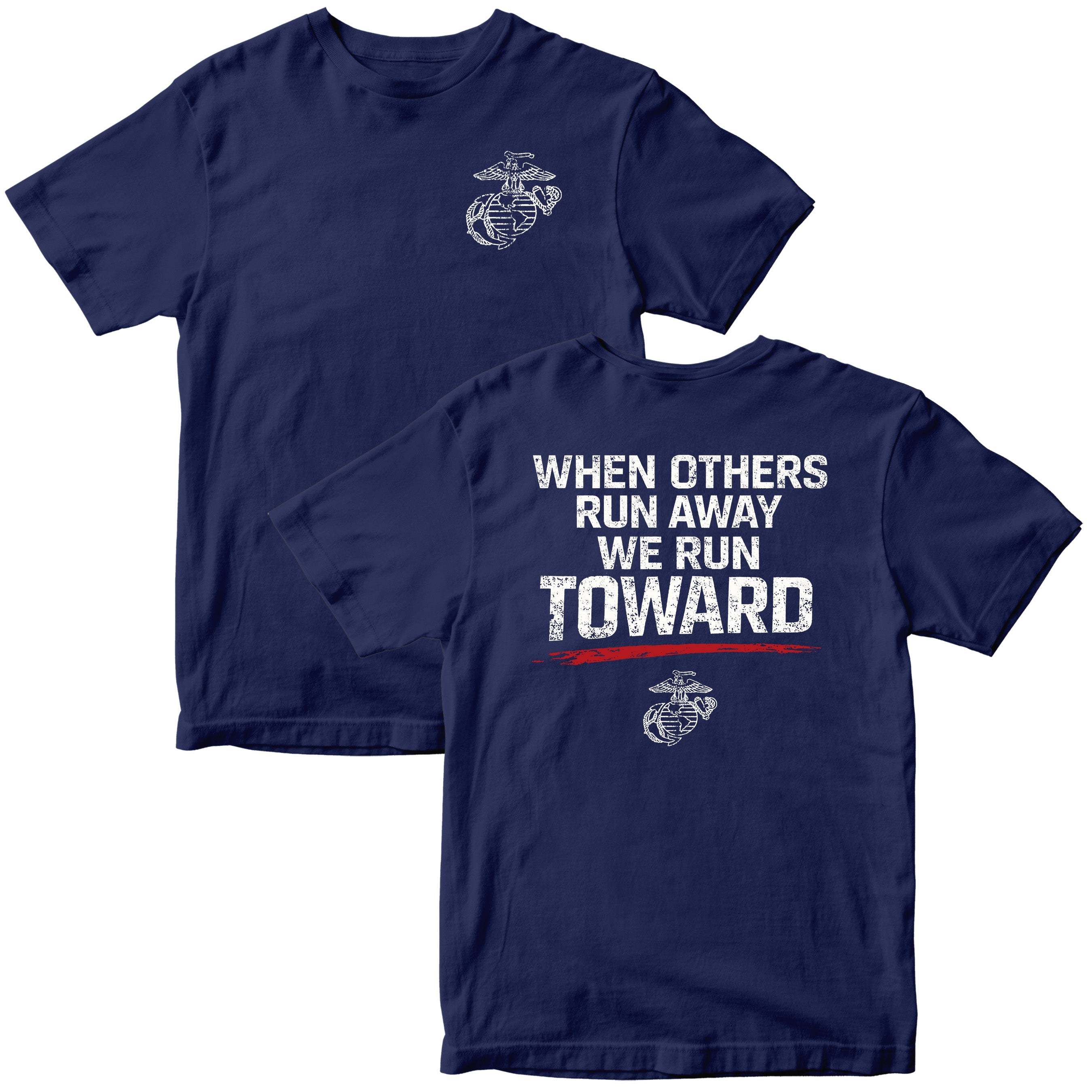 USMC When Others Run Away We Run Toward T-shirt with Eagle Globe and Anchor. Marine Corps motivational T-shirt