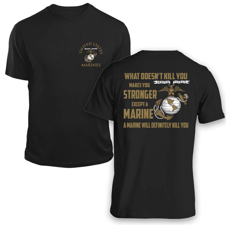 USMC shirt, Marine Corp t-shirt, USMC gifts for men or women, What Doesn't Kill You Makes You Stronger What Doesn't Kill You Makes You Stronger Except Marines Black T-Shirt