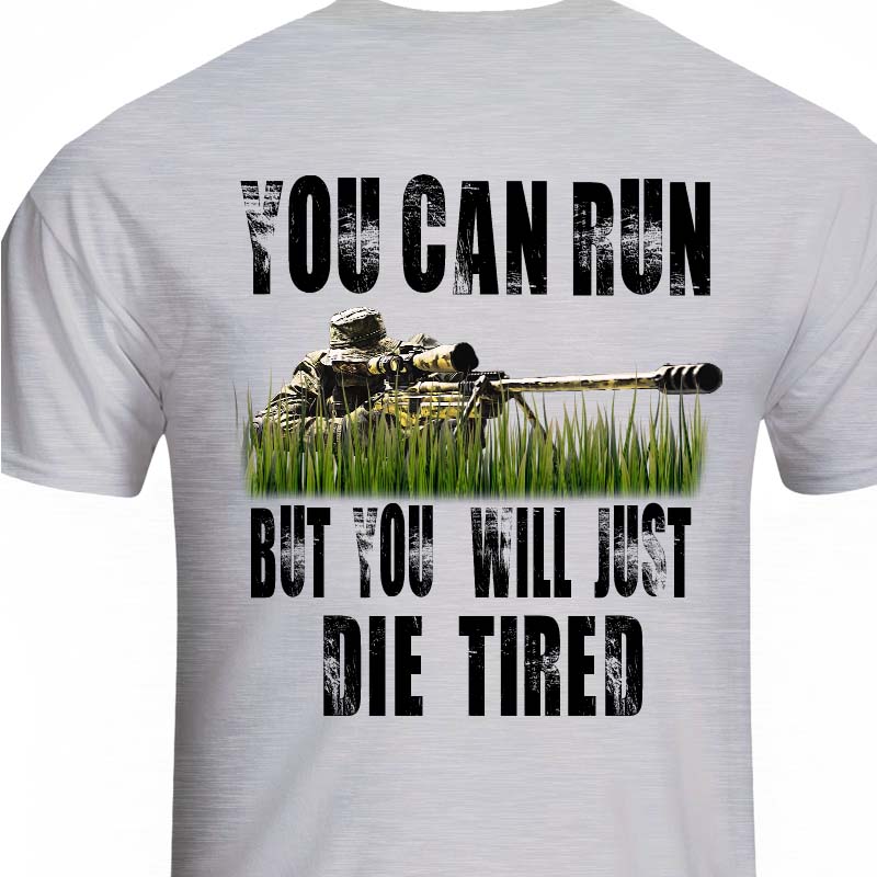 sniper shirt USMC Navy Seal Sniper Army Sniper Sniper You Can Run But You Will Just Die Tired T-Shirt 