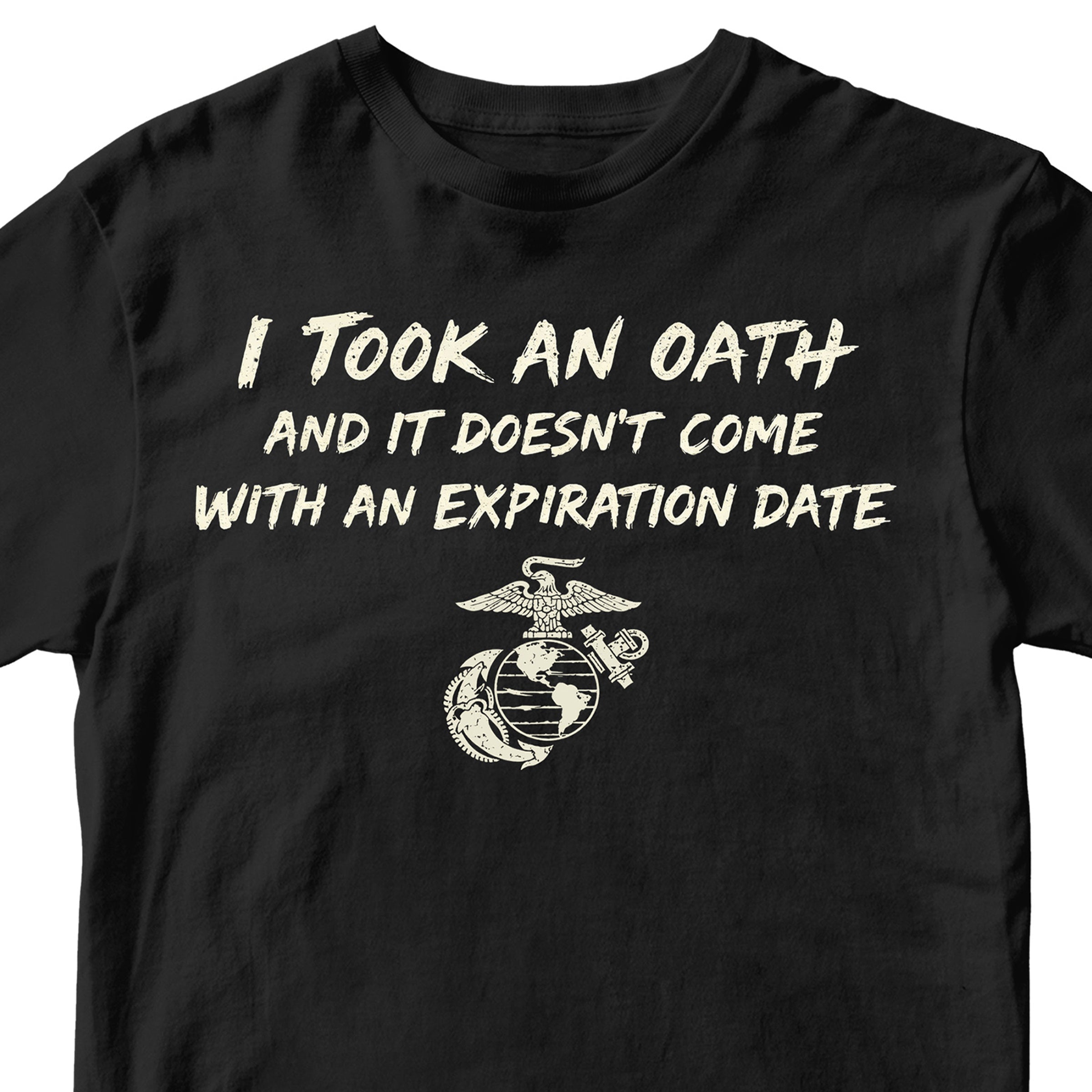 Marine Corps I took an oath and it doesn’t come with an expiration date T-shirt. Black USMC Oath Tee