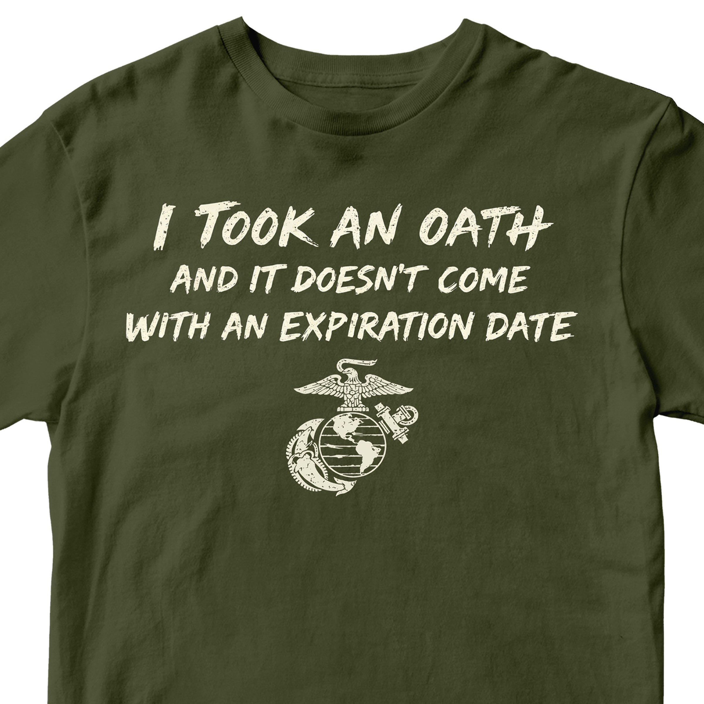 Marine Corps I took an oath and it doesn’t come with an expiration date T-shirt. Green USMC Oath Tee