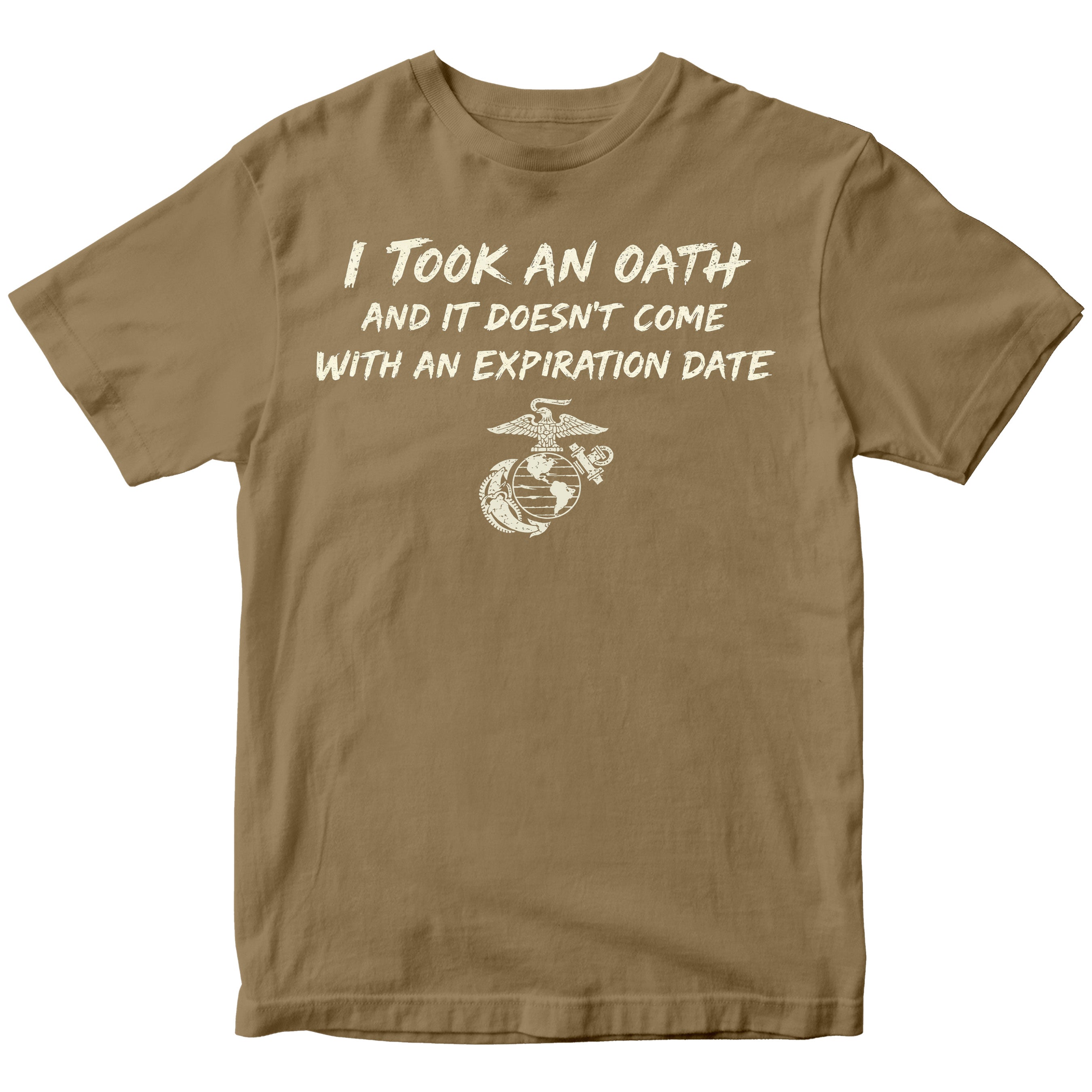 Marine Corps I took an oath and it doesn’t come with an expiration date T-shirt. Khaki USMC Oath Tee