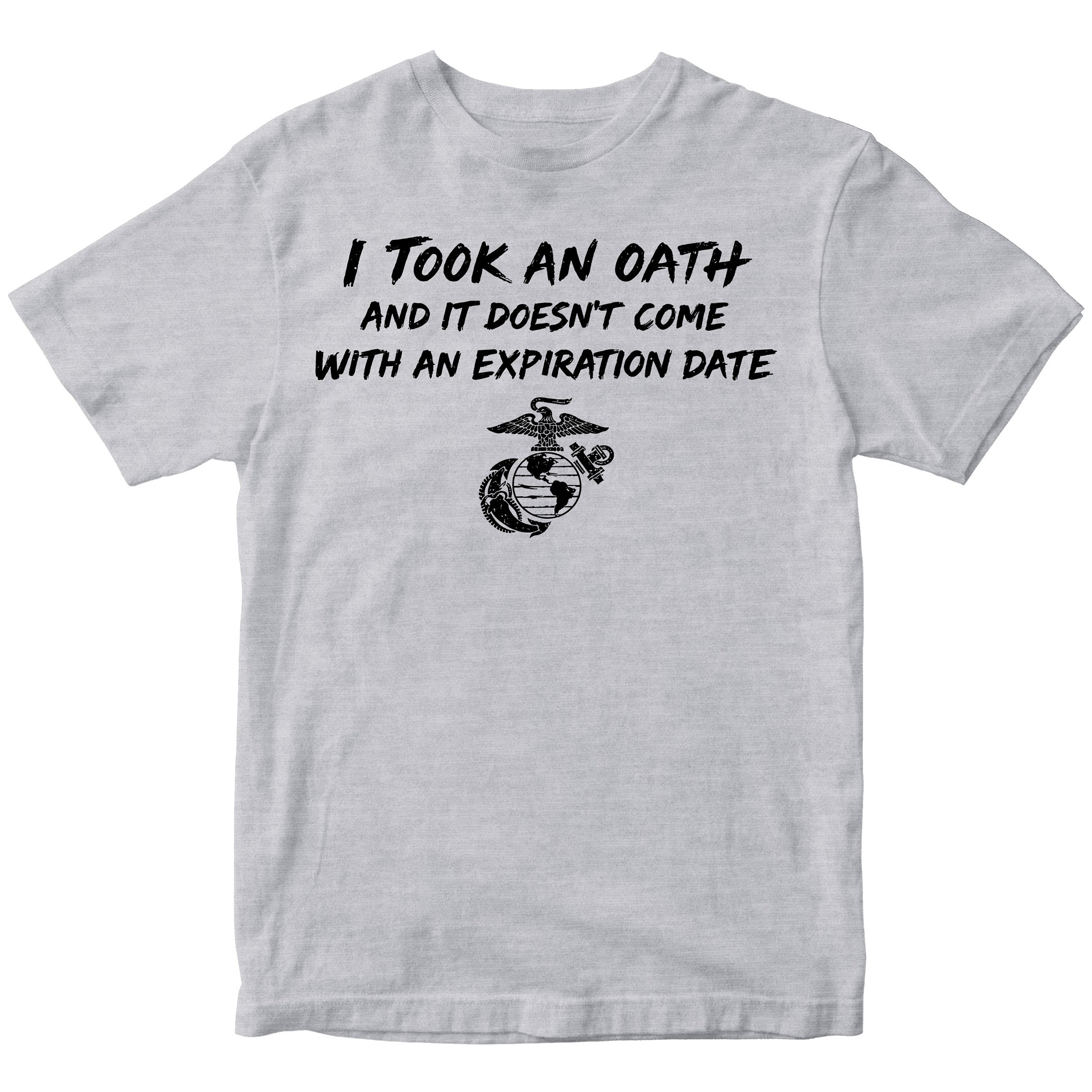 Marine Corps I took an oath and it doesn’t come with an expiration date T-shirt. Gray USMC Oath Tee