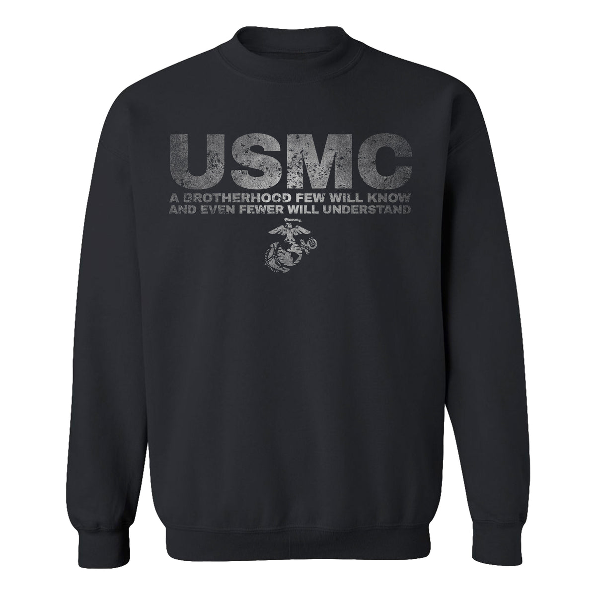 Black Marine Corps sweatshirt with distressed silver-gray text reading “USMC – A Brotherhood Few Will Know and Even Fewer Will Understand,” featuring the Eagle, Globe, and Anchor emblem beneath the text.