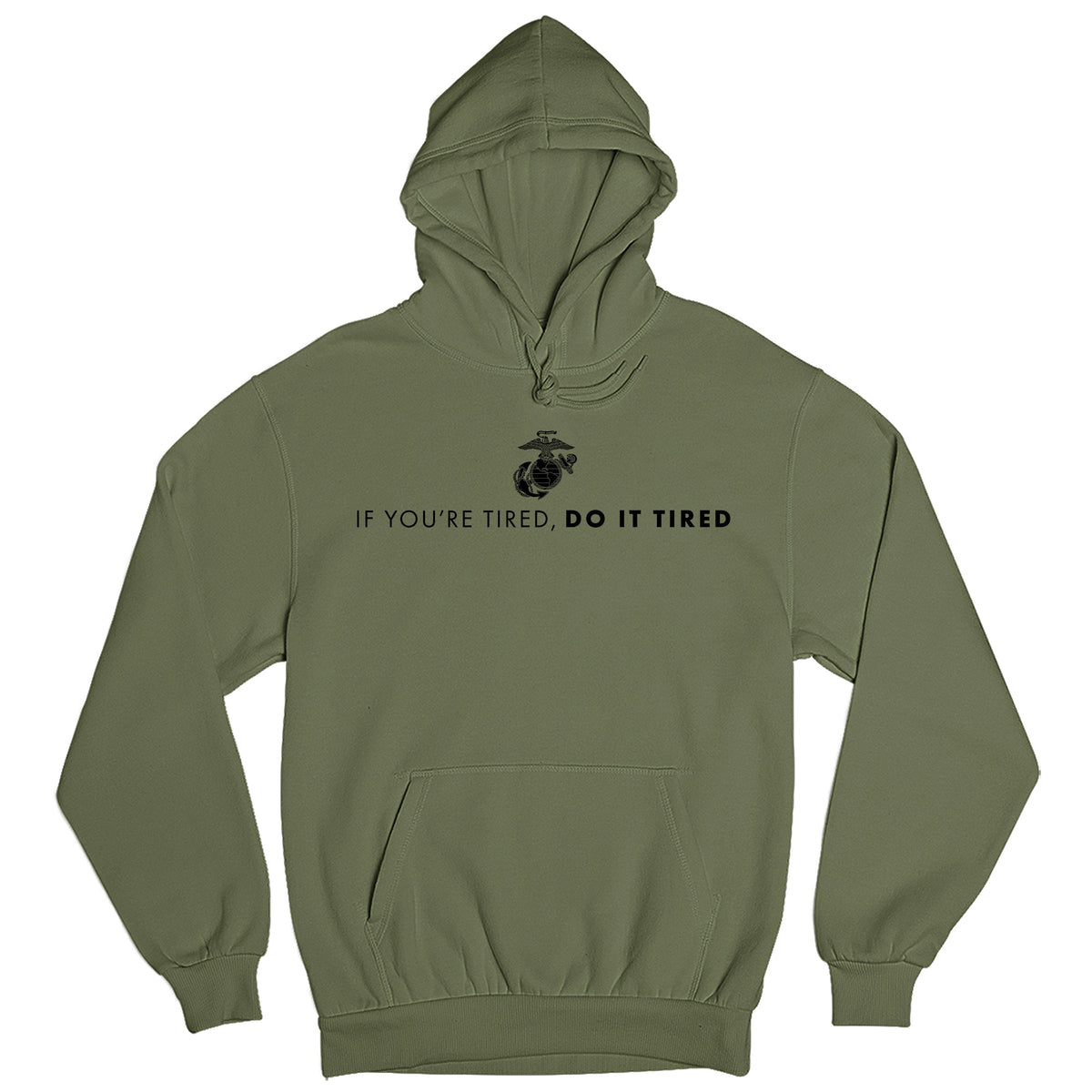 Green USMC hoodie with Eagle, Globe, and Anchor emblem above motivational quote 'If You’re Tired, Do It Tired' printed across the chest