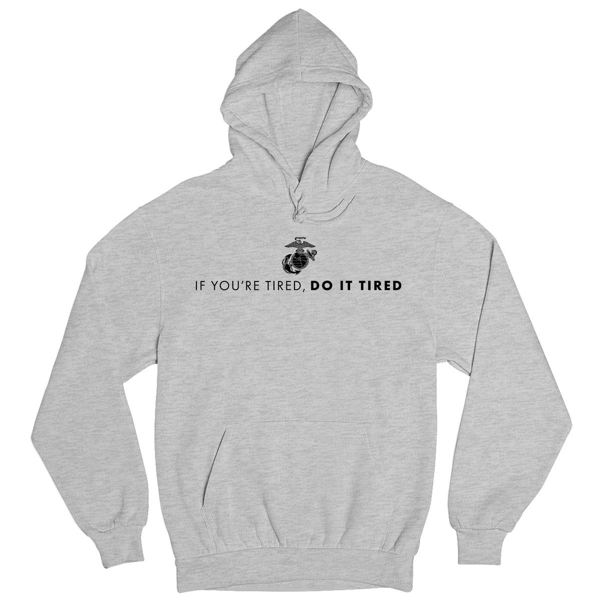 USMC Gray hoodie with Eagle, Globe, and Anchor emblem above motivational quote 'If You’re Tired, Do It Tired' printed across the chest