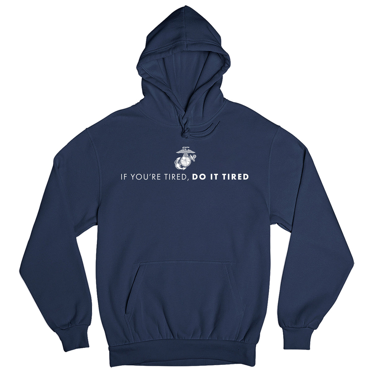 USMC Navy hoodie with Eagle, Globe, and Anchor emblem above motivational quote 'If You’re Tired, Do It Tired' printed across the chest