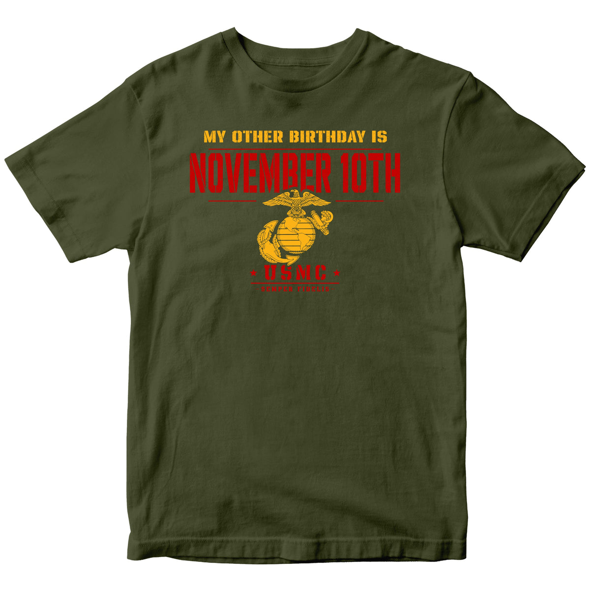 OD Green short-sleeve t-shirt with a red and yellow graphic that reads 'MY OTHER BIRTHDAY IS NOVEMBER 10TH' and features a USMC emblem.
