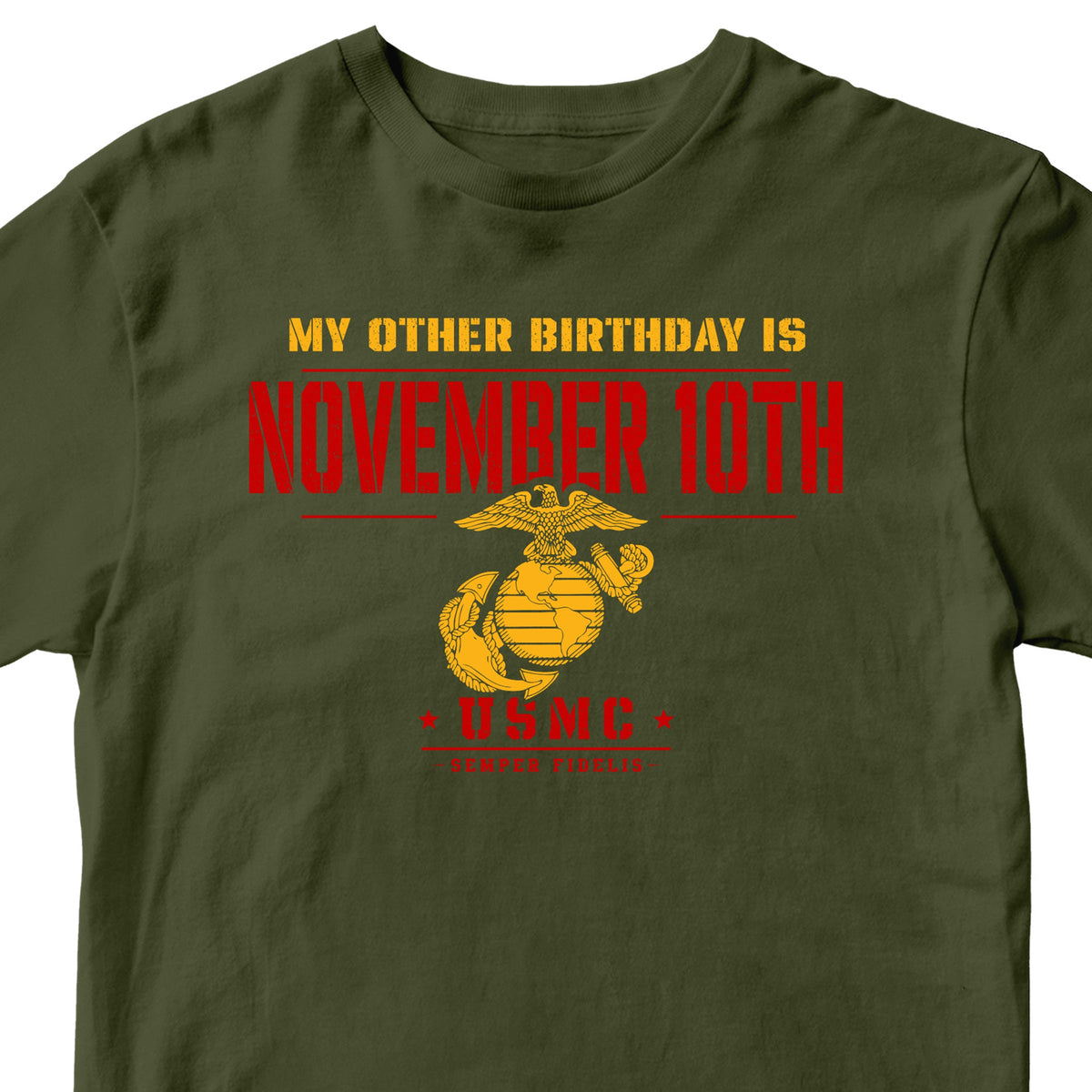 OD Green short-sleeve t-shirt with a red and yellow graphic that reads 'MY OTHER BIRTHDAY IS NOVEMBER 10TH' and features a USMC emblem.