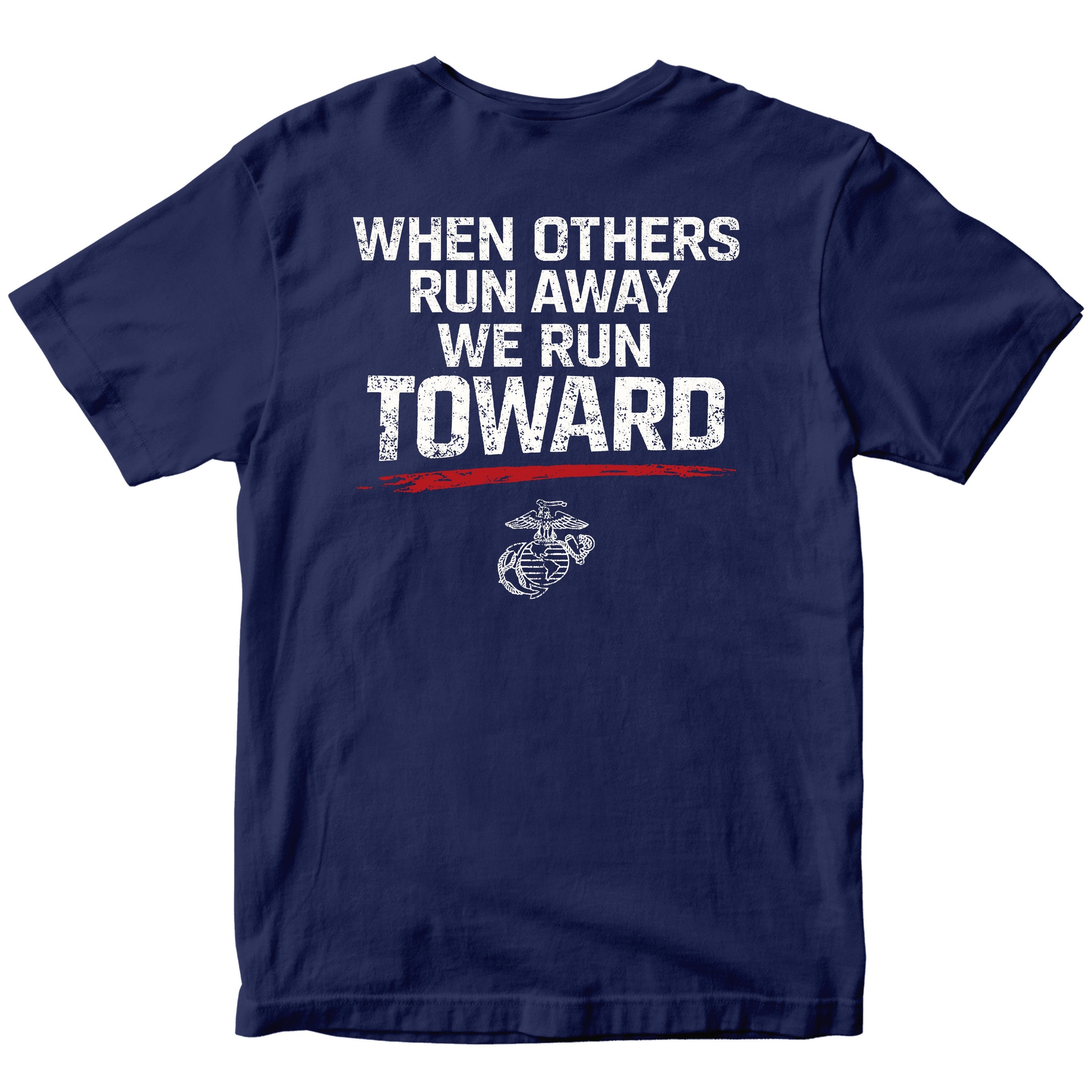 USMC When Others Run Away We Run Toward T-shirt with Eagle Globe and Anchor. Marine Corps motivational T-shirt