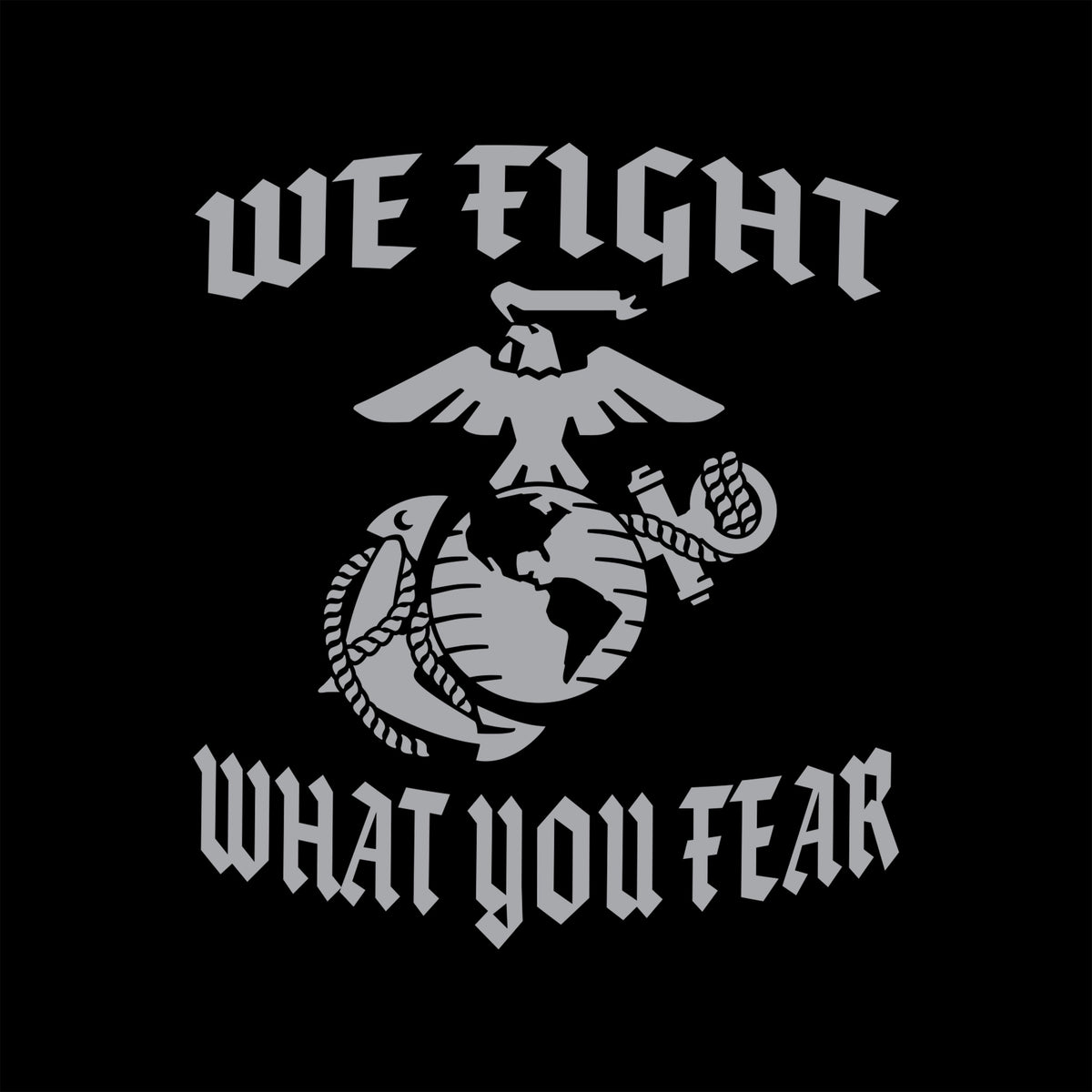 USMC “We Fight What You Fear” T-Shirt